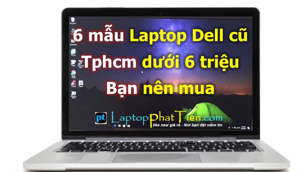 laptop dell cũ hcm dưới 6 triệu bạn nên mua, laptop cu hcm