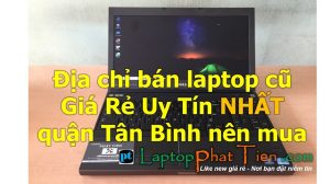 Địa chỉ cửa hàng mua bán laptop cũ Giá Rẻ Uy Tín quận Tân Bình tphcm