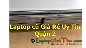 Địa chỉ cửa hàng mua bán laptop cũ Giá Rẻ Uy Tín quận 2 tphcm