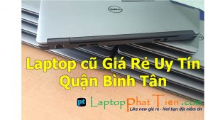 Địa chỉ cửa hàng mua bán laptop cũ Giá Rẻ Uy Tín quận Bình Tân tphcm