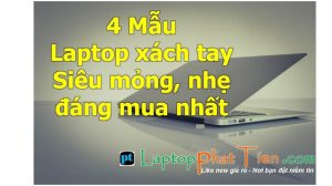 4 Mẫu laptop xách tay siêu mỏng giá rẻ tphcm đáng mua nhất