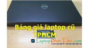 Bảng giá laptop cũ giá rẻ tphcm; Mua laptop cũ giá rẻ tphcm loại nào bền, chất lượng tốt
