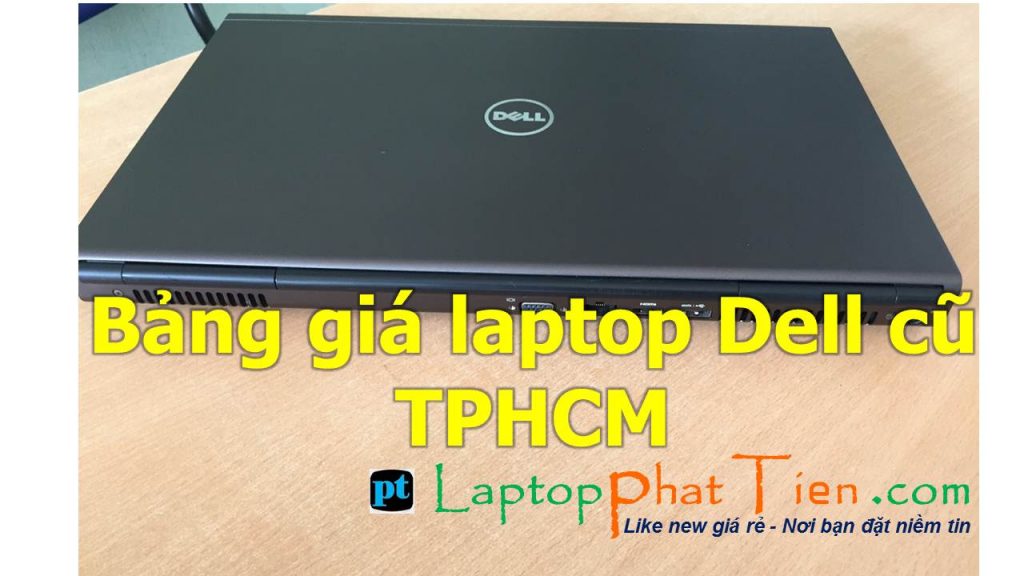 Bảng giá laptop cũ giá rẻ tphcm; Mua laptop cũ giá rẻ tphcm loại nào bền, chất lượng tốt