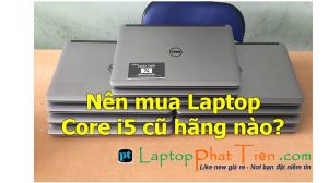 Nên mua laptop core i5 cũ giá rẻ tphcm không? Mua laptop core i5 cũ giá rẻ tphcm loại nào bền, chất lượng tốt?