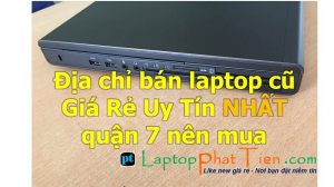 Địa chỉ cửa hàng mua bán laptop cũ Giá Rẻ Uy Tín quận 7 tphcm