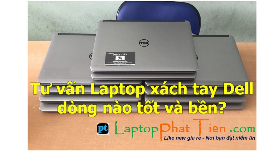 Tư vấn mua Máy tính xách tay Dell dòng nào tốt và bền